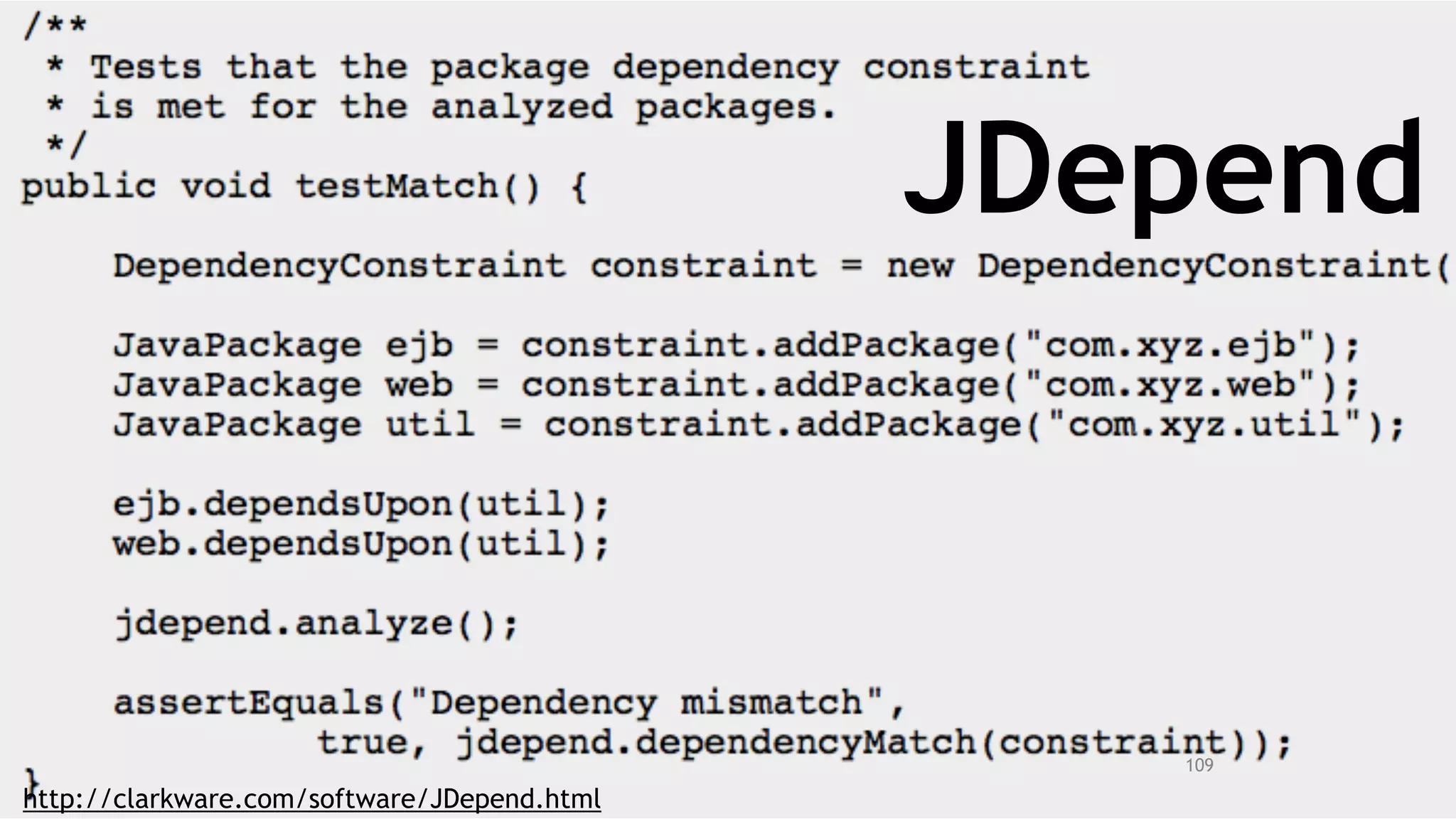 109
http://clarkware.com/software/JDepend.html
JDepend
 