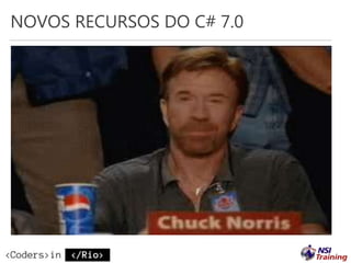NOVOS RECURSOS DO C# 7.0
 