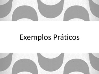 Exemplos Práticos
 