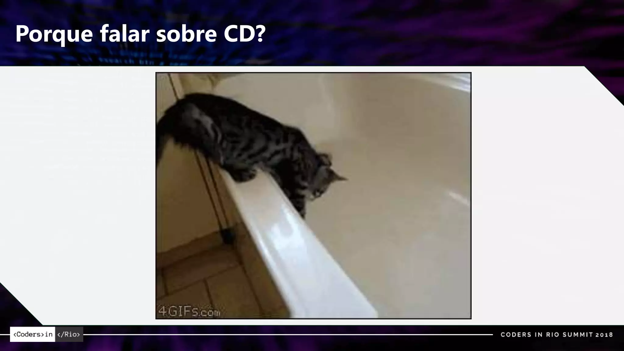 Porque falar sobre CD?
 