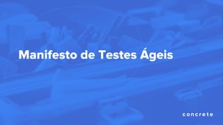 Manifesto de Testes Ágeis
 