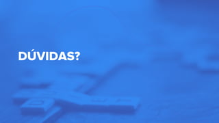 DÚVIDAS?
 