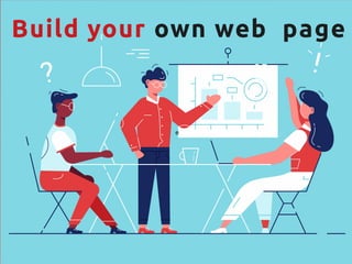 e
Build your own web page 
 