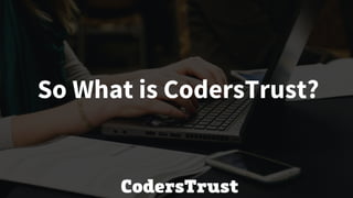 So What is CodersTrust?
 