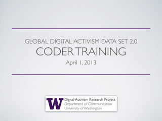 GLOBAL DIGITAL ACTIVISM DATA SET 2.0
CODERTRAINING
May18, 2013
 