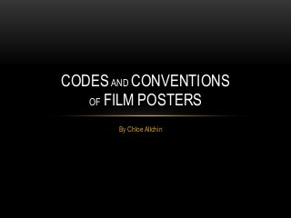 CODES AND CONVENTIONS
OF FILM POSTERS
By Chloe Allchin

 