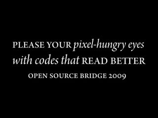 pixel-hungry eyes
with codes that
 