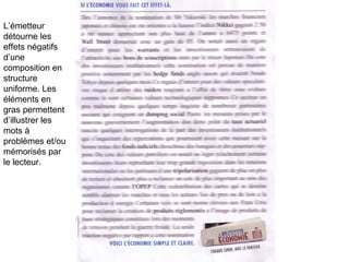 L’émetteur détourne les effets négatifs d’une composition en structure uniforme. Les éléments en gras permettent d’illustrer les mots à problèmes et/ou mémorisés par le lecteur.  