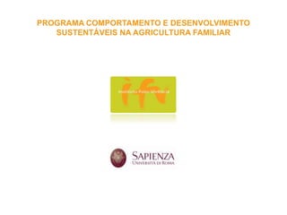 PROGRAMA COMPORTAMENTO E DESENVOLVIMENTO
SUSTENTÁVEIS NA AGRICULTURA FAMILIAR

 
