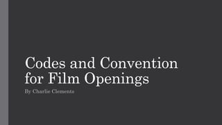 Codes and Convention
for Film Openings
By Charlie Clements
 