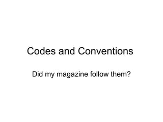 Codes and Conventions  Did my magazine follow them? 