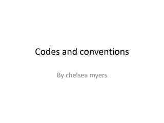 Codes and conventions

    By chelsea myers
 