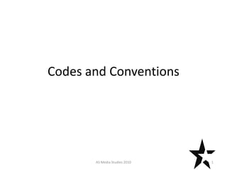 Codes and Conventions




       AS Media Studies 2010   1
 