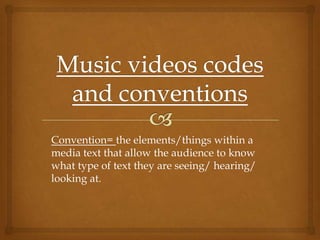 Convention= the elements/things within a
media text that allow the audience to know
what type of text they are seeing/ hearing/
looking at.

 