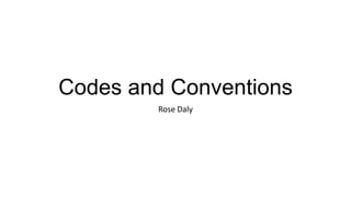 Codes and Conventions
Rose Daly

 