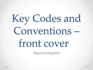 Key Codes and 
Conventions – 
front cover 
Regional Magazine 
 