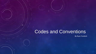 Codes and Conventions
By Ryan Frankish
 
