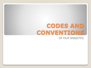 CODES AND
CONVENTIONS
OF FILM WEBSITES
 