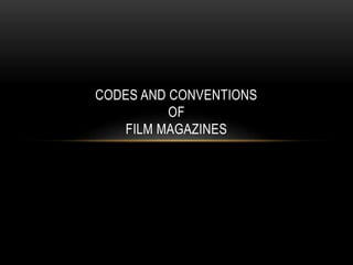 CODES AND CONVENTIONS
OF
FILM MAGAZINES
 