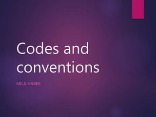 Codes and
conventions
MILA HABEK
 