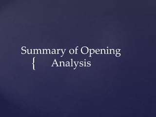 {
Summary of Opening
Analysis
 