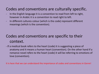 Codes and conventions are culturally specific.In the English language it is a convention to read from left to right, however in Arabic it is a convention to read right to left.