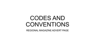 CODES AND
CONVENTIONS
REGIONAL MAGAZINE ADVERT PAGE
 
