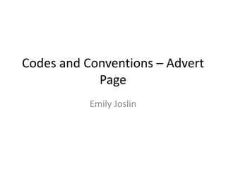 Codes and Conventions – Advert 
Page 
Emily Joslin 
 
