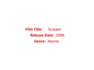 Film Title:      Scream          Release Date:  1996  Genre:  Horror.  
