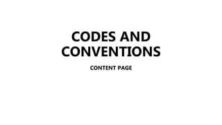 CODES AND
CONVENTIONS
CONTENT PAGE
 