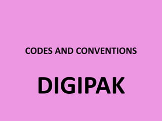 CODES AND CONVENTIONS



  DIGIPAK
 