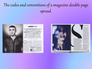 The codes and conventions of a magazine double page
spread.
 