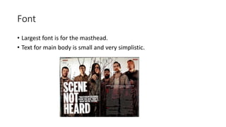 Font
• Largest font is for the masthead.
• Text for main body is small and very simplistic.
 