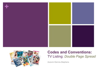 +
Codes and Conventions:
TV Listing: Double Page Spread
Autumn Dennis-Stephens
 