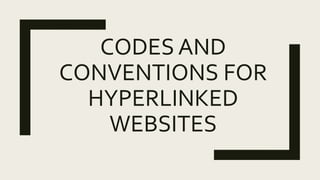 CODES AND
CONVENTIONS FOR
HYPERLINKED
WEBSITES
 