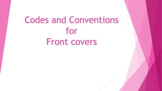 Codes and Conventions
for
Front covers
 