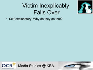 Victim Inexplicably  Falls Over Self-explanatory. Why do they do that?  Media Studies @ KBA 