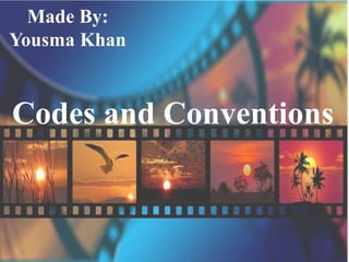 Codes and Conventions
Made By:
Yousma Khan
 