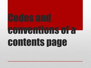 Codes and
conventions of a
contents page
 