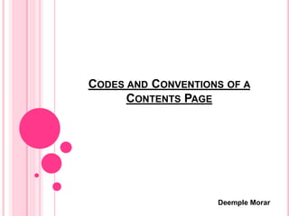 CODES AND CONVENTIONS OF A
CONTENTS PAGE
Deemple Morar
 