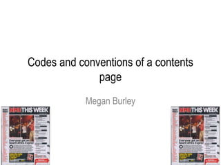 Codes and conventions of a contents
page
Megan Burley
 