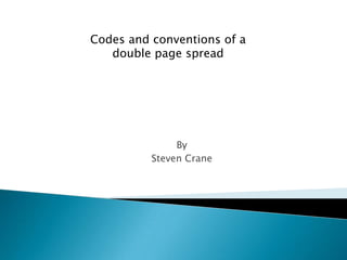 Codes and conventions of a
   double page spread




               By
          Steven Crane
 
