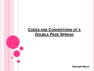 CODES AND CONVENTIONS OF A
DOUBLE PAGE SPREAD
Deemple Morar
 