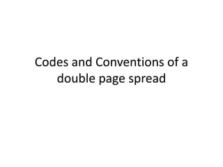 Codes and Conventions of a
double page spread
 