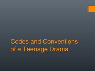 Codes and Conventions
of a Teenage Drama

 