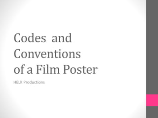 Codes and
Conventions
of a Film Poster
HELK Productions
 