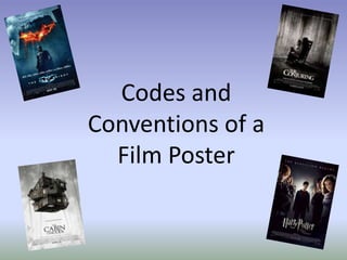 Codes and
Conventions of a
Film Poster
 