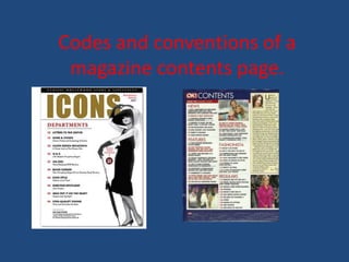 Codes and conventions of a
 magazine contents page.
 