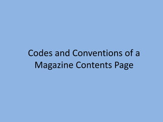 Codes and Conventions of a
 Magazine Contents Page
 