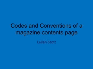 Codes and Conventions of a
 magazine contents page
         Leilah Stott
 